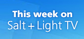 This week on Salt and Light TV