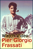 Click here to watch video on Pier Giorgio Frassati!